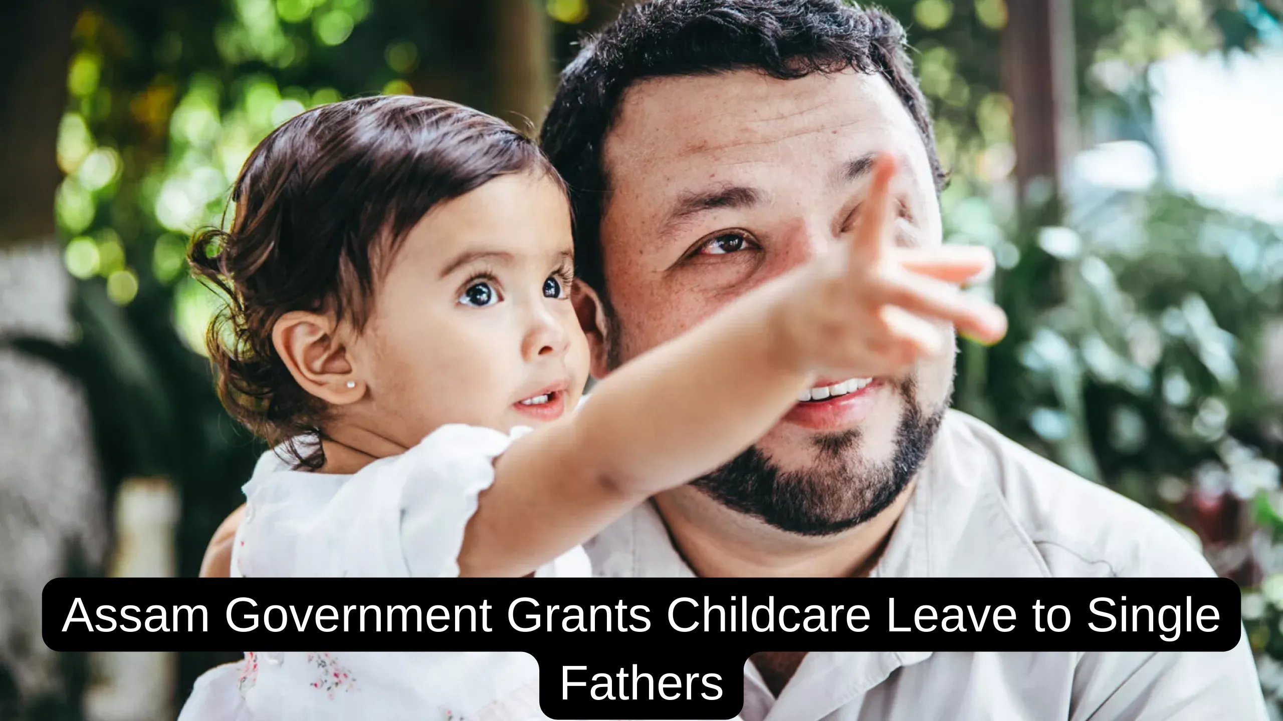 Assam Government Grants Childcare Leave to Single Fathers